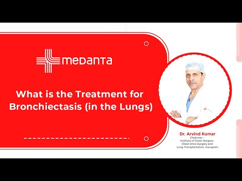  What is the Treatment for Bronchiectasis (in the Lungs)? 